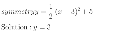 The symmetry y= 1/2 (x-3)^2+5 is y=3